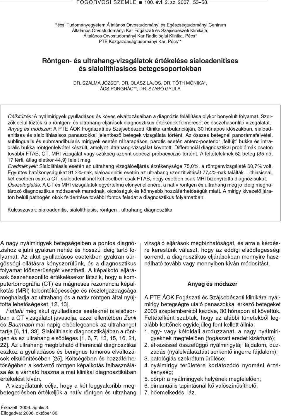 PTE Közgazdaságtudományi Kar, Pécs** Röntgen- és ultrahang-vizsgálatok értékelése sialoadenitises és sialolithiasisos betegcsoportokban Dr. Szalma József, Dr. Olasz Lajos, Dr.