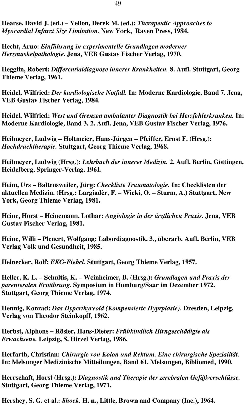 Stuttgart, Georg Thieme Verlag, 1961. Heidel, Wilfried: Der kardiologische Notfall. In: Moderne Kardiologie, Band 7. Jena, VEB Gustav Fischer Verlag, 1984.