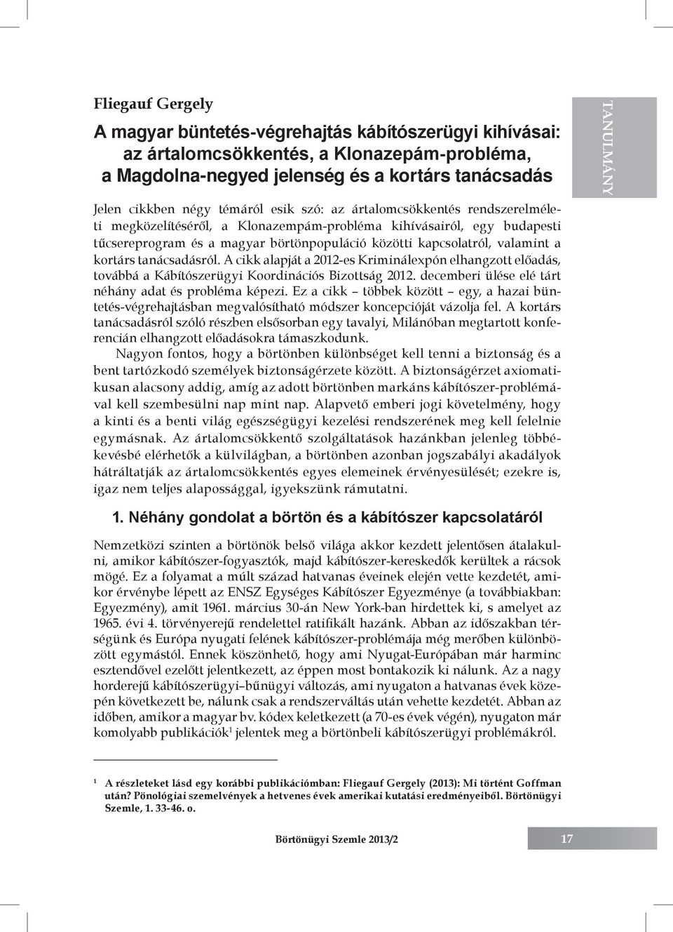 kortárs tanácsadásról. A cikk alapját a 2012-es Kriminálexpón elhangzott előadás, továbbá a Kábítószerügyi Koordinációs Bizottság 2012. decemberi ülése elé tárt néhány adat és probléma képezi.