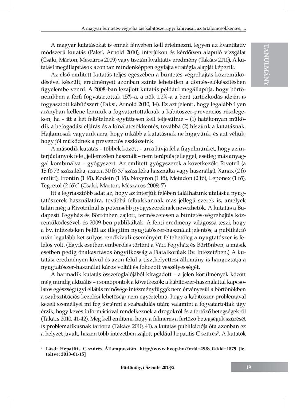 tisztán kvalitatív eredmény (Takács 2010). A kutatási megállapítások azonban mindenképpen egyfajta stratégia alapját képezik.