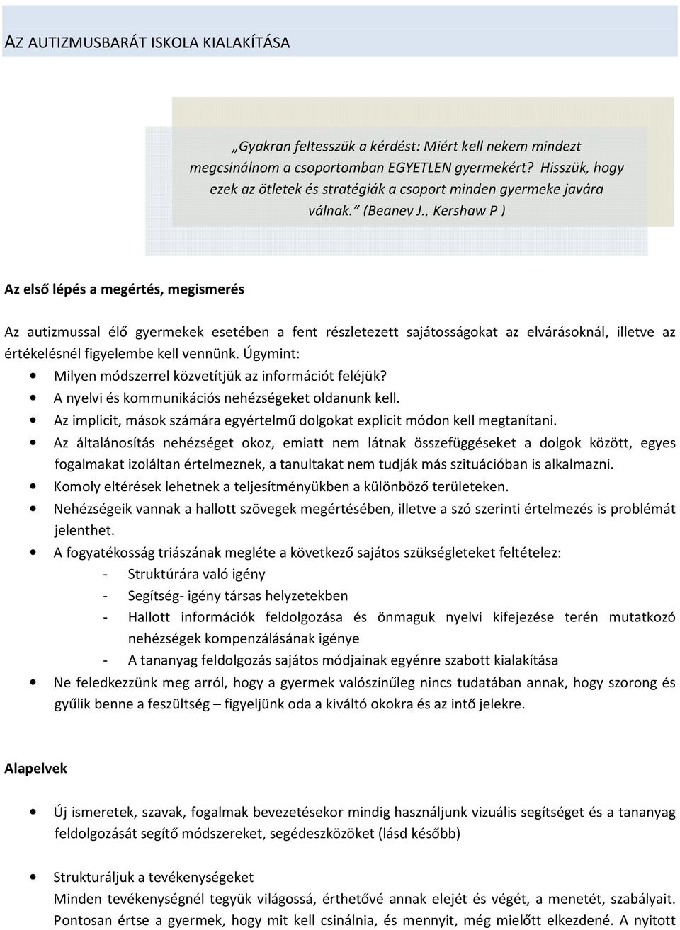 , Kershaw P ) Az első lépés a megértés, megismerés Az autizmussal élő gyermekek esetében a fent részletezett sajátosságokat az elvárásoknál, illetve az értékelésnél figyelembe kell vennünk.