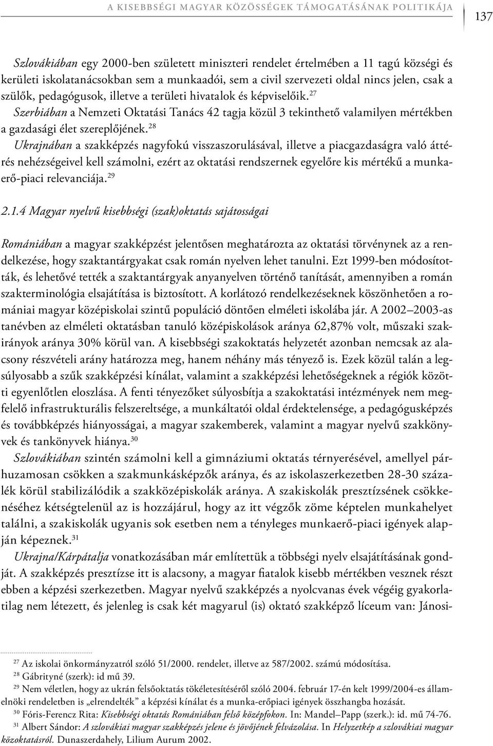 27 Szerbiában a Nemzeti Oktatási Tanács 42 tagja közül 3 tekinthető valamilyen mértékben a gazdasági élet szereplőjének.