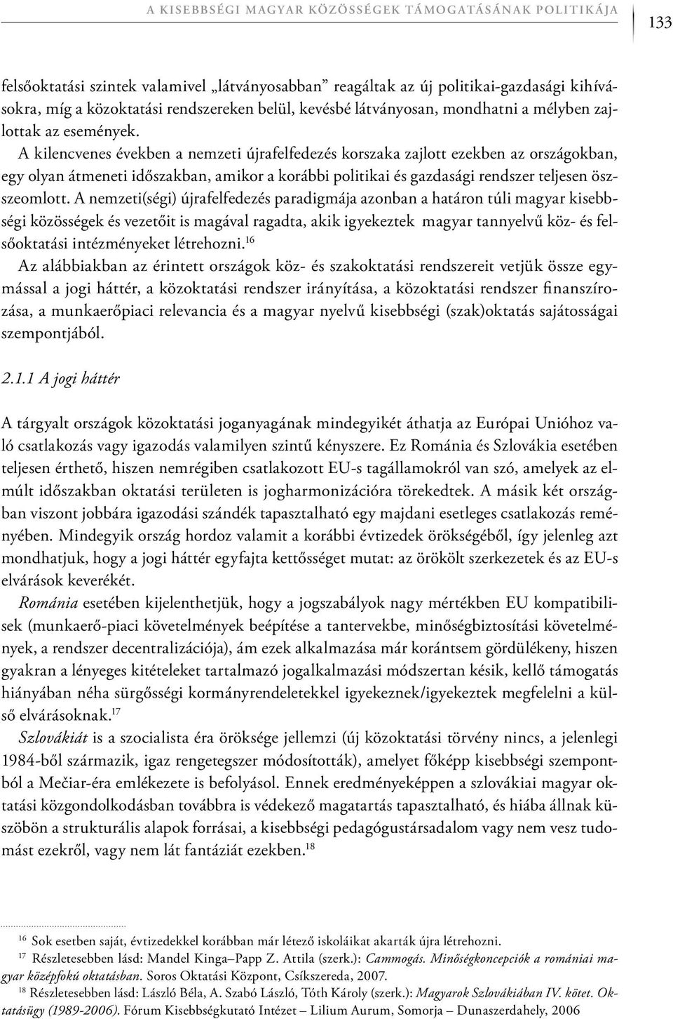 A kilencvenes években a nemzeti újrafelfedezés korszaka zajlott ezekben az országokban, egy olyan átmeneti időszakban, amikor a korábbi politikai és gazdasági rendszer teljesen öszszeomlott.