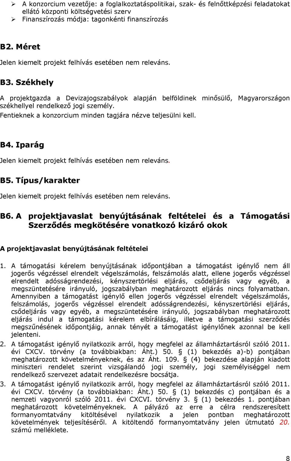 Fentieknek a konzorcium minden tagjára nézve teljesülni kell. B4. Iparág Jelen kiemelt projekt felhívás esetében nem releváns. B5. Típus/karakter Jelen kiemelt projekt felhívás esetében nem releváns.