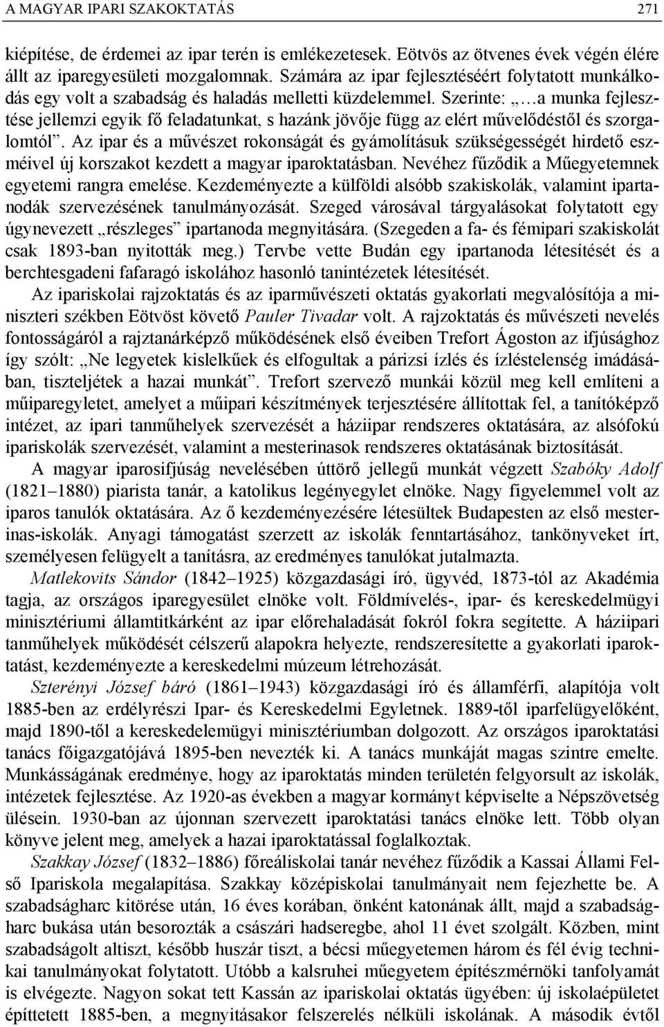 Szerinte: a munka fejlesztése jellemzi egyik fő feladatunkat, s hazánk jövője függ az elért művelődéstől és szorgalomtól.