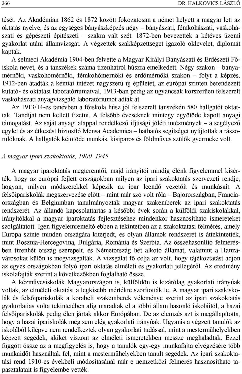 vált szét. 1872-ben bevezették a kétéves üzemi gyakorlat utáni államvizsgát. A végzettek szakképzettséget igazoló oklevelet, diplomát kaptak.