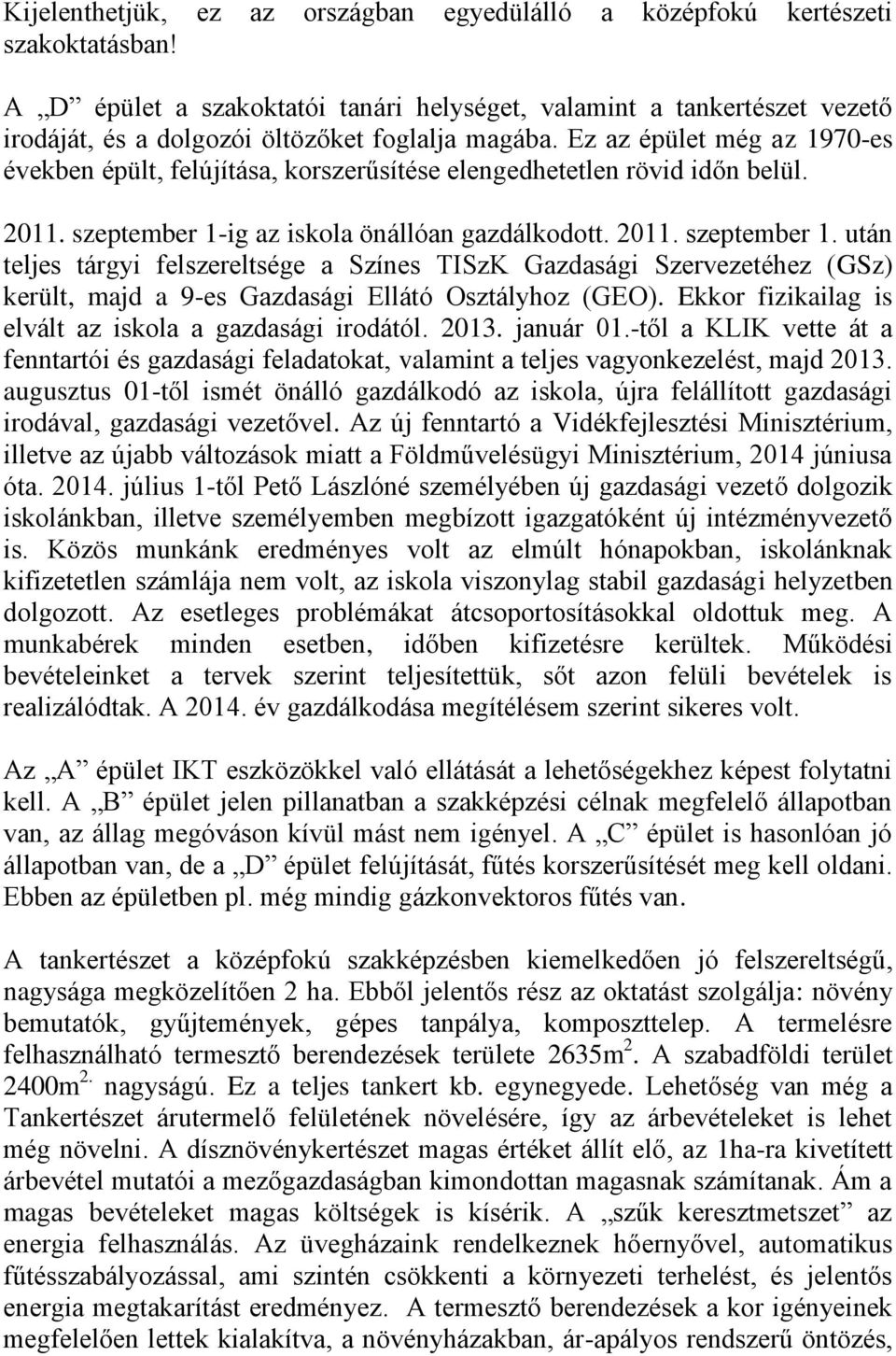 Ez az épület még az 1970-es években épült, felújítása, korszerűsítése elengedhetetlen rövid időn belül. 2011. szeptember 1-