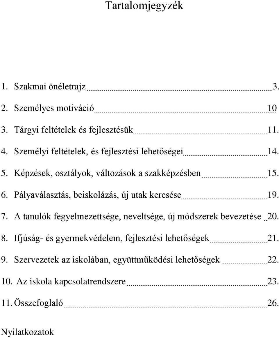 Pályaválasztás, beiskolázás, új utak keresése 19. 7. A tanulók fegyelmezettsége, neveltsége, új módszerek bevezetése 20. 8.