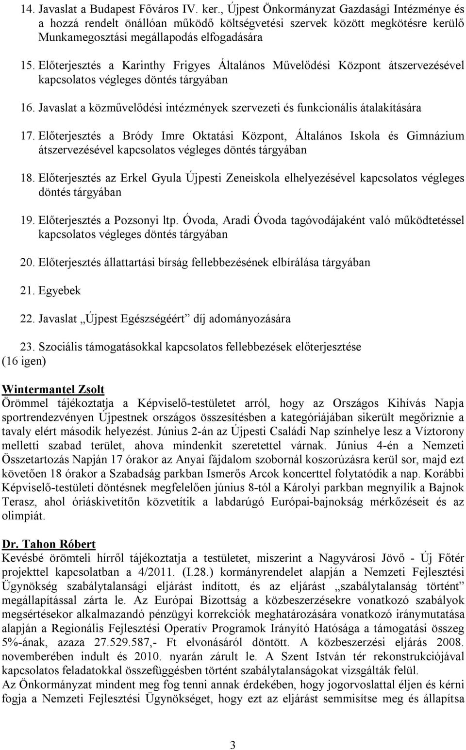 Előterjesztés a Karinthy Frigyes Általános Művelődési Központ átszervezésével kapcsolatos végleges döntés tárgyában 16.