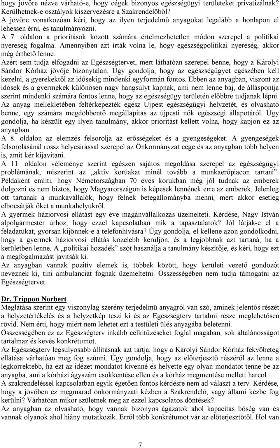 oldalon a prioritások között számára értelmezhetetlen módon szerepel a politikai nyereség fogalma. Amennyiben azt írták volna le, hogy egészségpolitikai nyereség, akkor még érthető lenne.