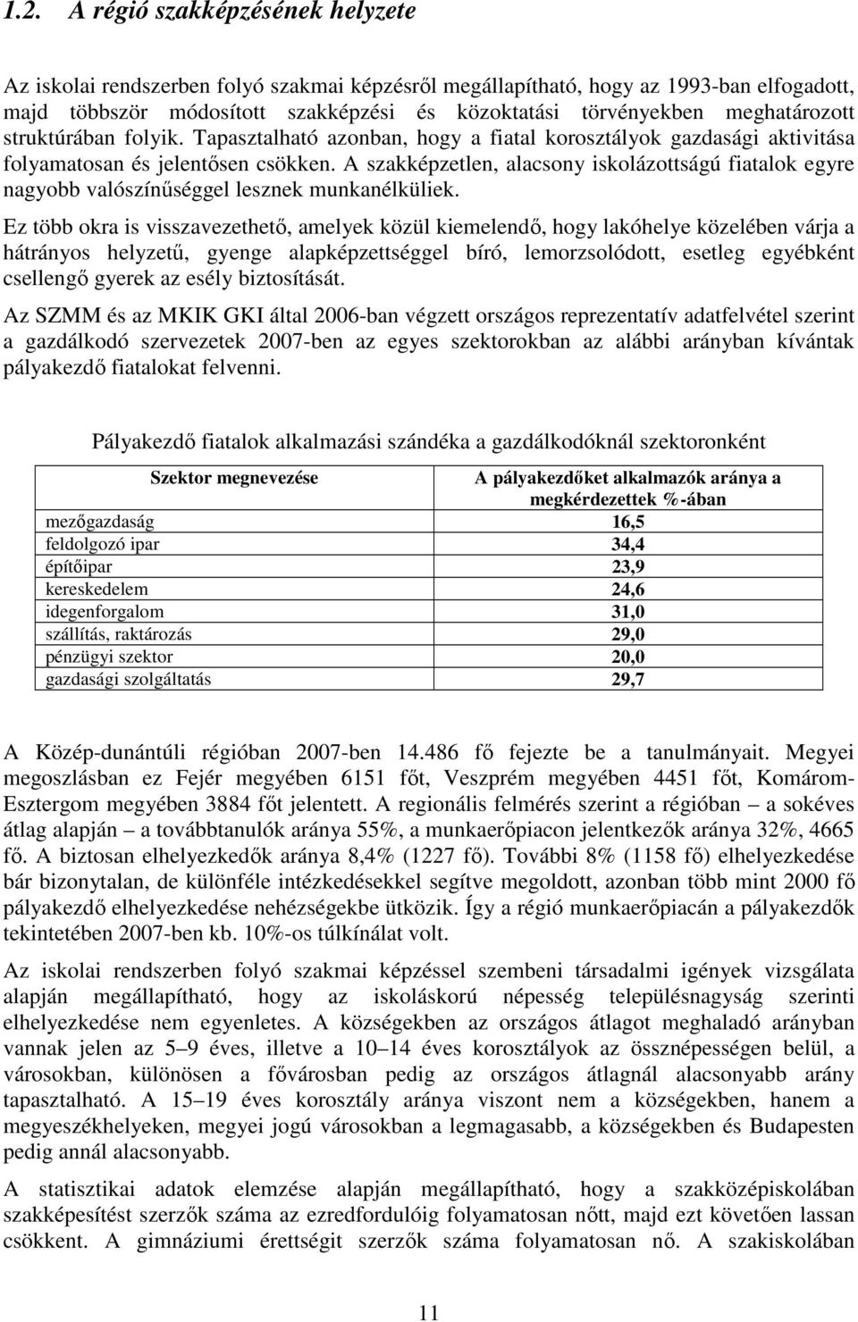 A szakképzetlen, alacsony iskolázottságú fiatalok egyre nagyobb valószínőséggel lesznek munkanélküliek.