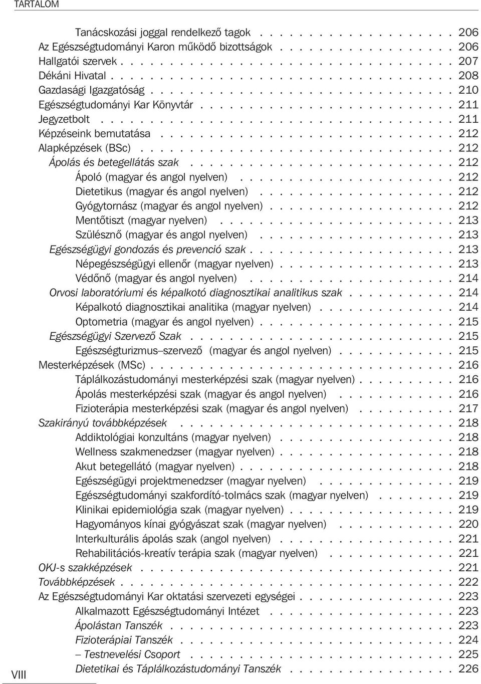 ............................. 212 Alapképzések (BSc)................................ 212 Ápolás és betegellátás szak........................... 212 Ápoló (magyar és angol nyelven).