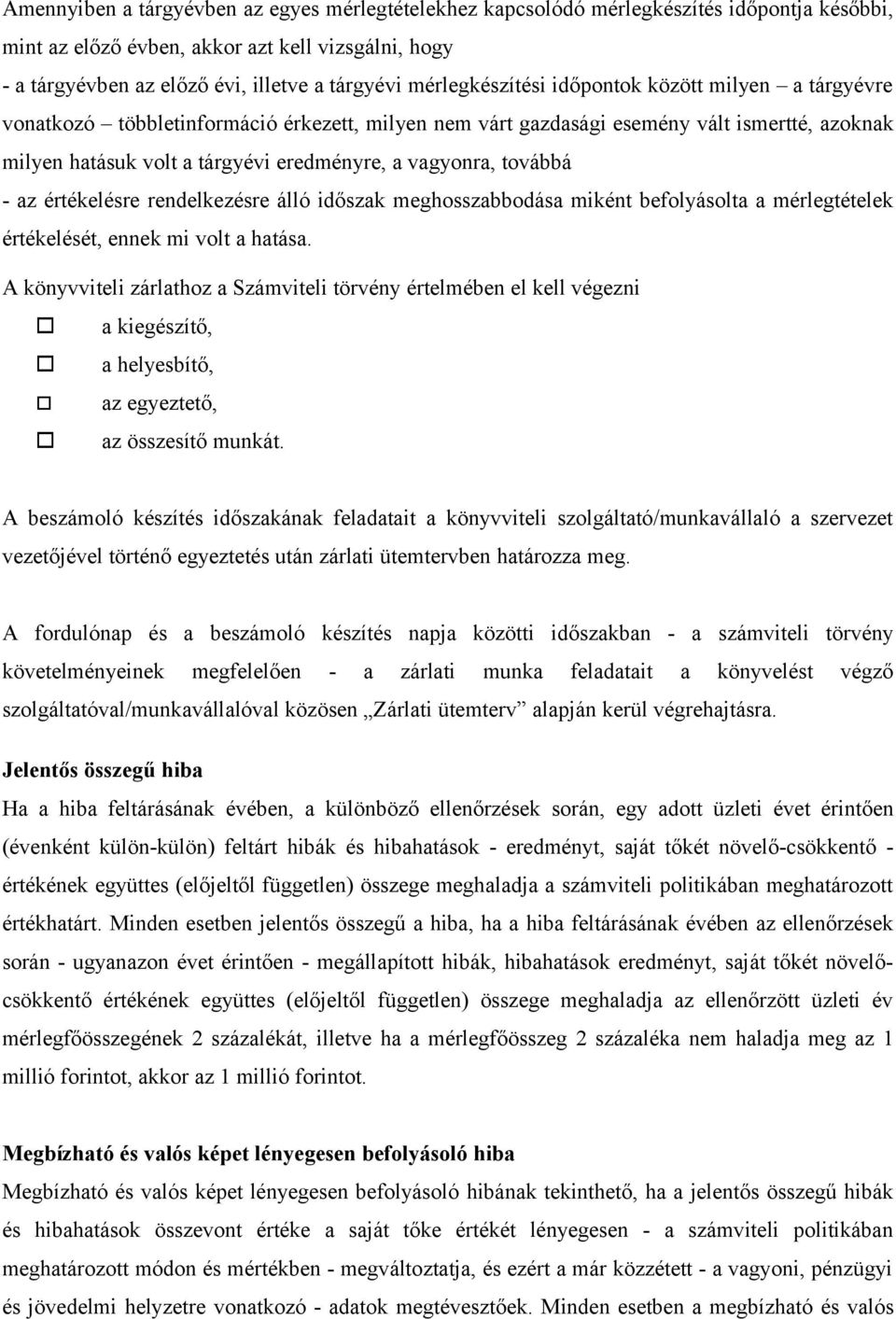 vagyonra, továbbá - az értékelésre rendelkezésre álló időszak meghosszabbodása miként befolyásolta a mérlegtételek értékelését, ennek mi volt a hatása.