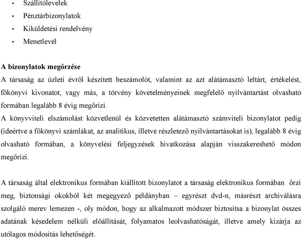 A könyvviteli elszámolást közvetlenül és közvetetten alátámasztó számviteli bizonylatot pedig (ideértve a főkönyvi számlákat, az analitikus, illetve részletező nyilvántartásokat is), legalább 8 évig