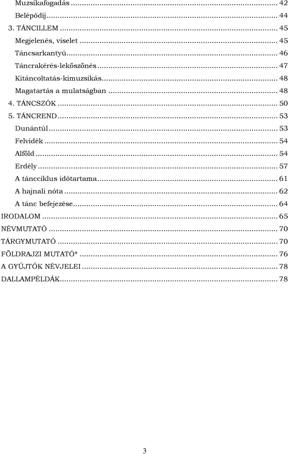 TÁNCREND... 53 Dunántúl... 53 Felvidék... 54 Alföld... 54 Erdély... 57 A táncciklus időtartama... 61 A hajnali nóta.