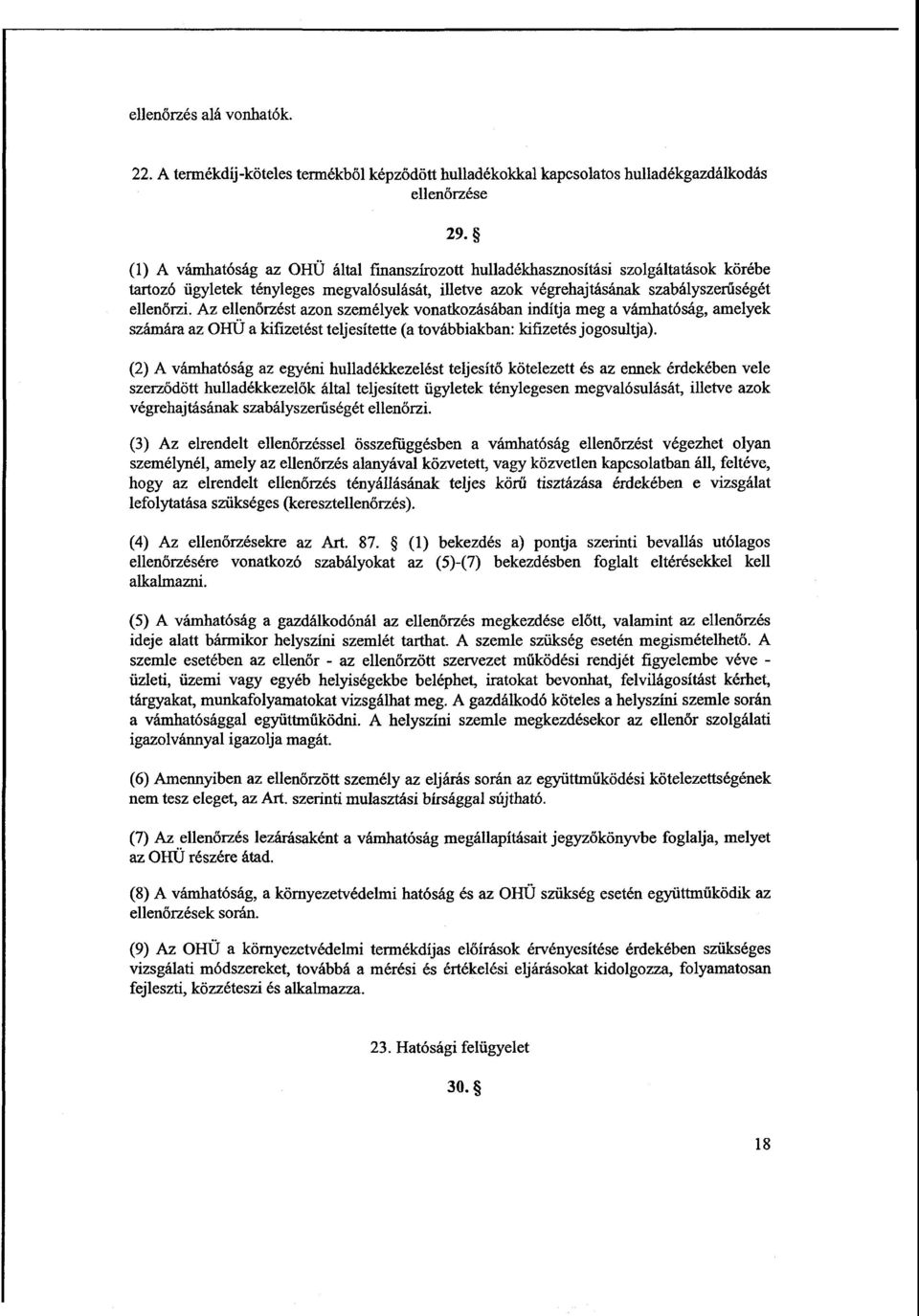 Az ellenőrzést azon személyek vonatkozásában indítja meg a vámhatóság, amelye k számára az OHÜ a kifizetést teljesítette (a továbbiakban: kifizetés jogosultja).