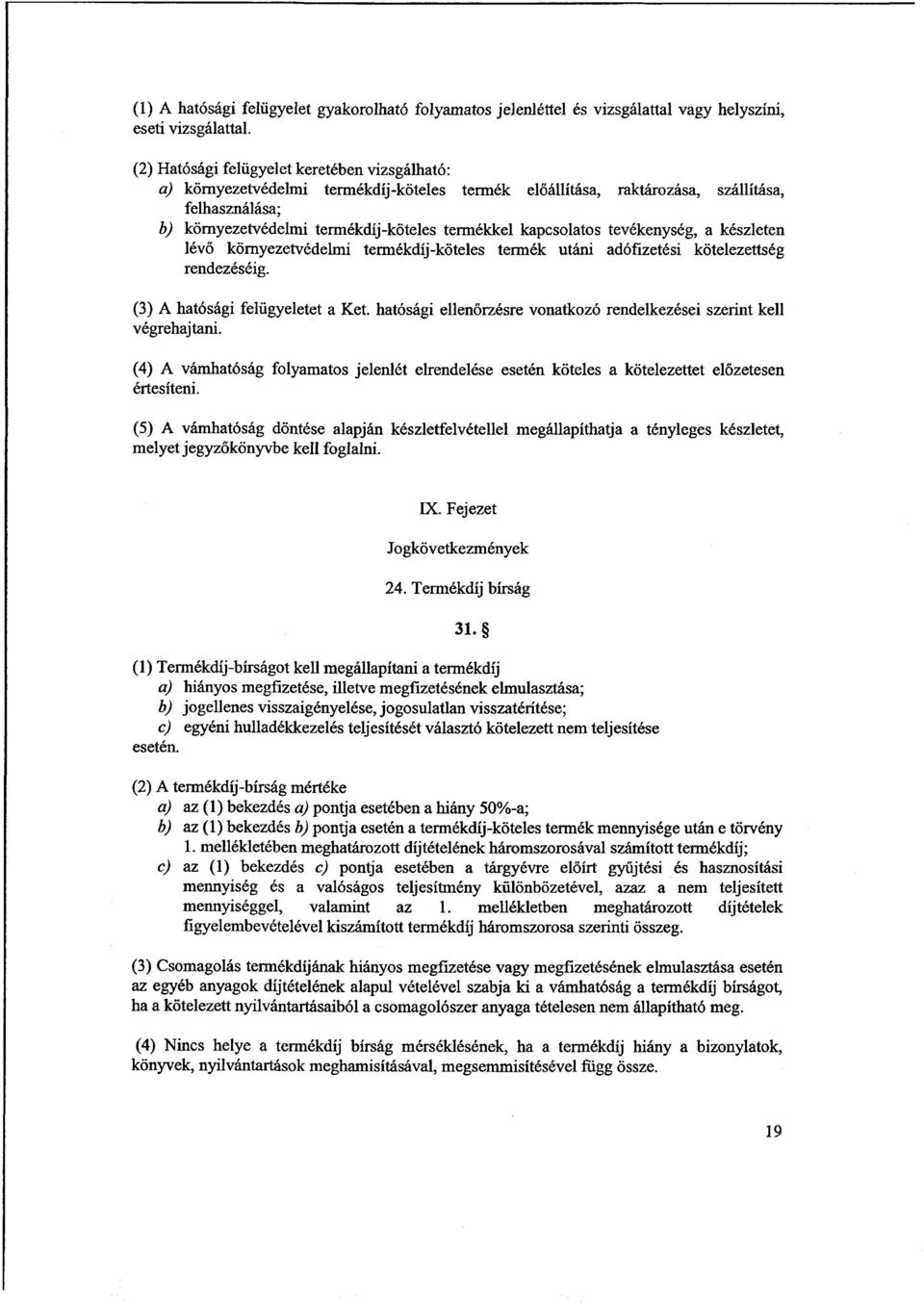 kapcsolatos tevékenység, a készleten lévő környezetvédelmi termékdíj-köteles termék utáni adófizetési kötelezettség rendezéséig. (3) A hatósági felügyeletet a Ket.