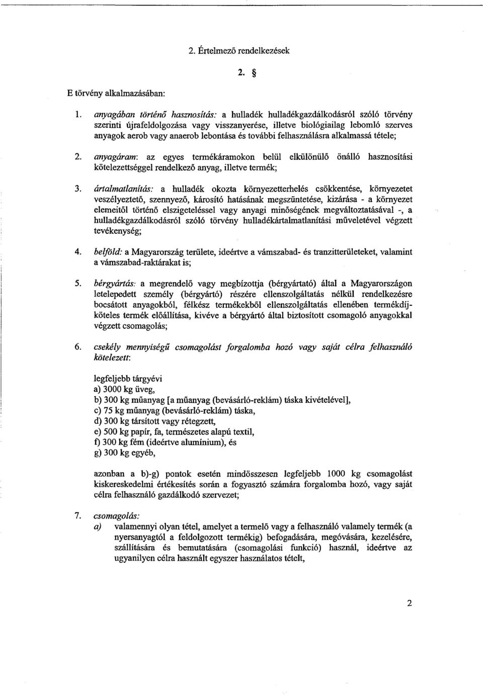 és további felhasználásra alkalmassá tétele ; 2. anyagáram : az egyes termékáramokon belül elkülönül ő önálló hasznosítási kötelezettséggel rendelkező anyag, illetve termék; 3.