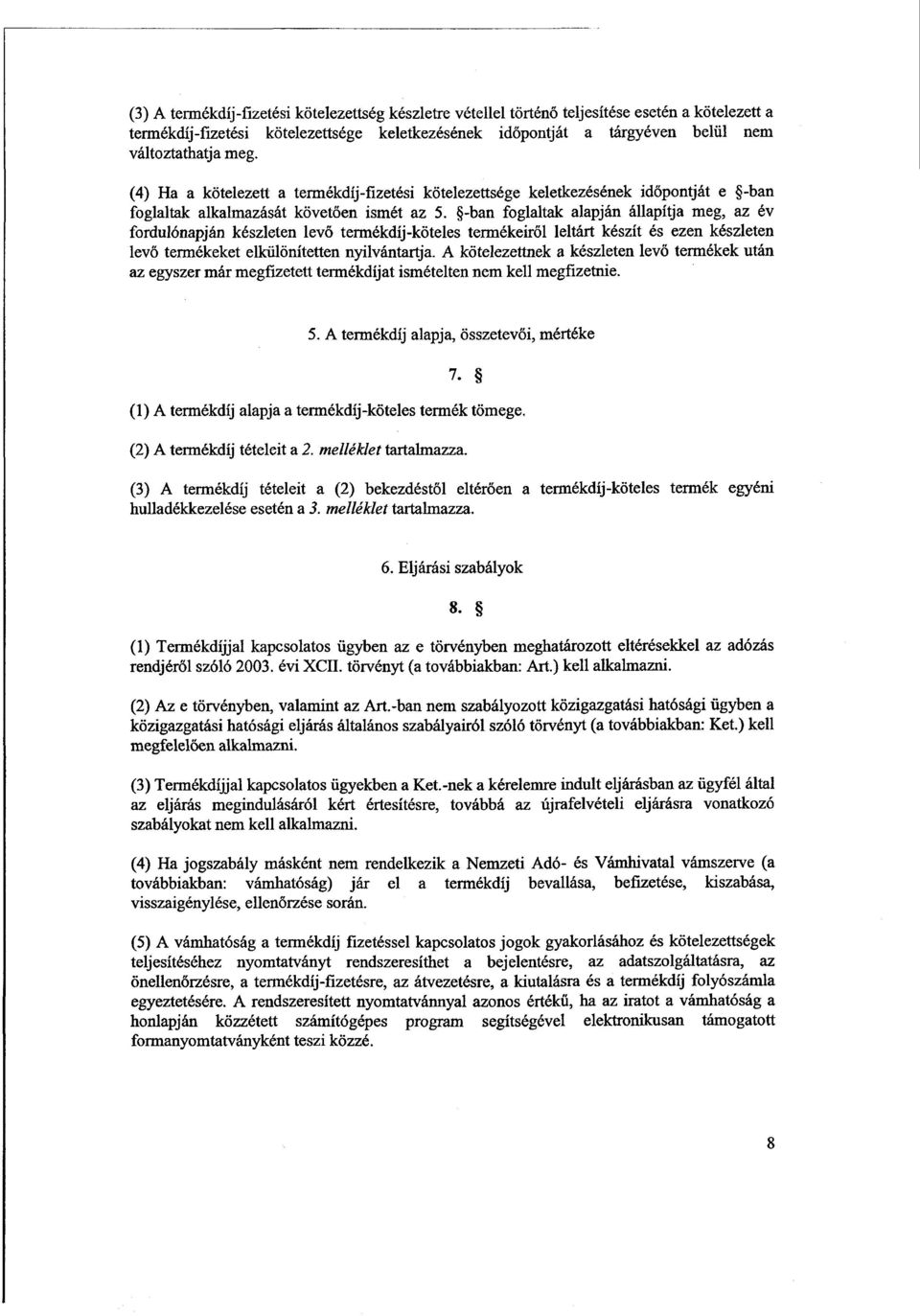 -ban foglaltak alapján állapítja meg, az év fordulónapján készleten levő termékdíj-köteles termékeiről leltárt készít és ezen készleten levő termékeket elkülönítetten nyilvántartja.