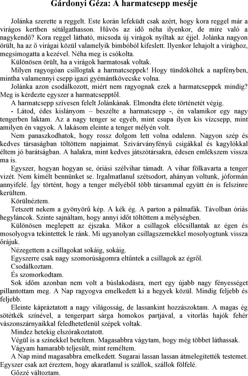 Ilyenkor lehajolt a virághoz, megsimogatta a kezével. Néha meg is csókolta. Különösen örült, ha a virágok harmatosak voltak. Milyen ragyogóan csillogtak a harmatcseppek!