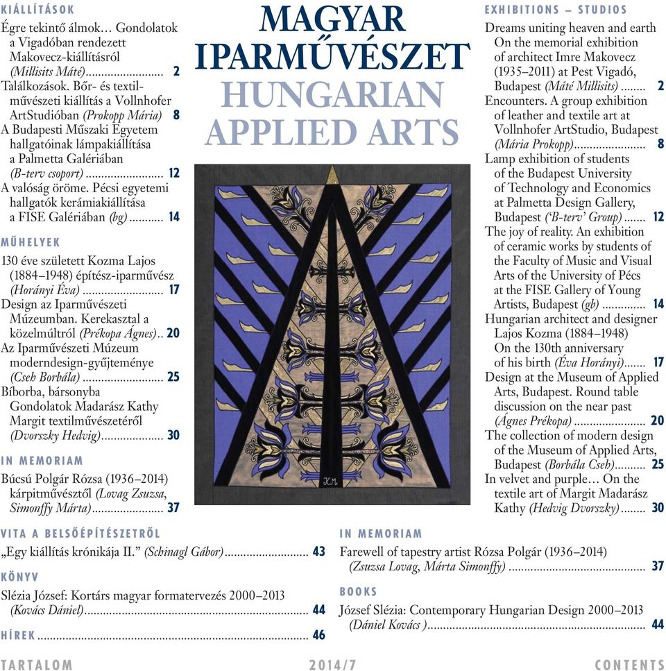 Pécsi egyetemi hallgatók kerámiakiállítása a FISE Galériában (bg)... 14 MÛHELYEK 130 éve született Kozma Lajos (1884 1948) építész-iparmûvész (Horányi Éva)... 17 Design az Iparmûvészeti Múzeumban.