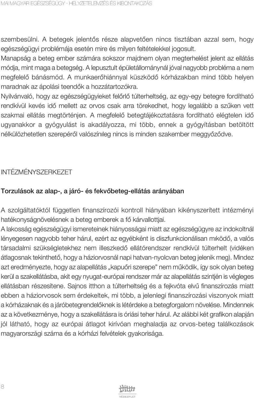 A munkaerôhiánnyal küszködô kórházakban mind több helyen maradnak az ápolási teendôk a hozzátartozókra.