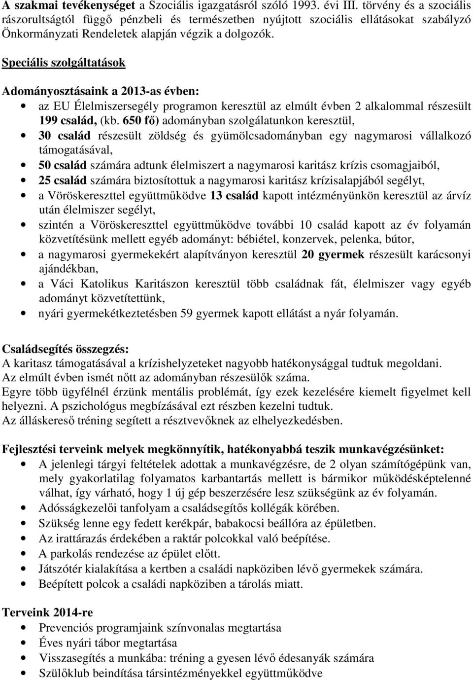 Speciális szolgáltatások Adományosztásaink a 2013-as évben: az EU Élelmiszersegély programon keresztül az elmúlt évben 2 alkalommal részesült 199 család, (kb.