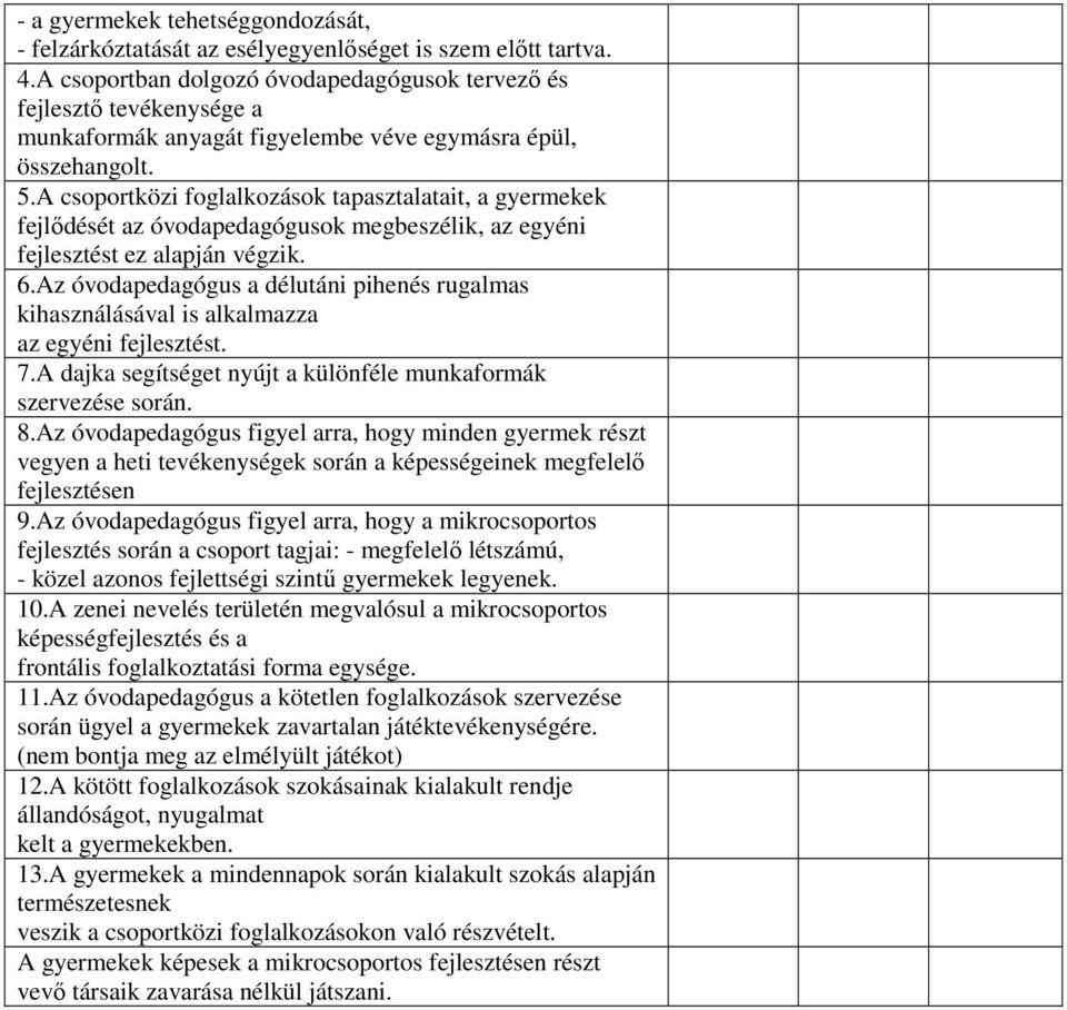 A csoportközi foglalkozások tapasztalatait, a gyermekek fejlődését az óvodapedagógusok megbeszélik, az egyéni fejlesztést ez alapján végzik. 6.