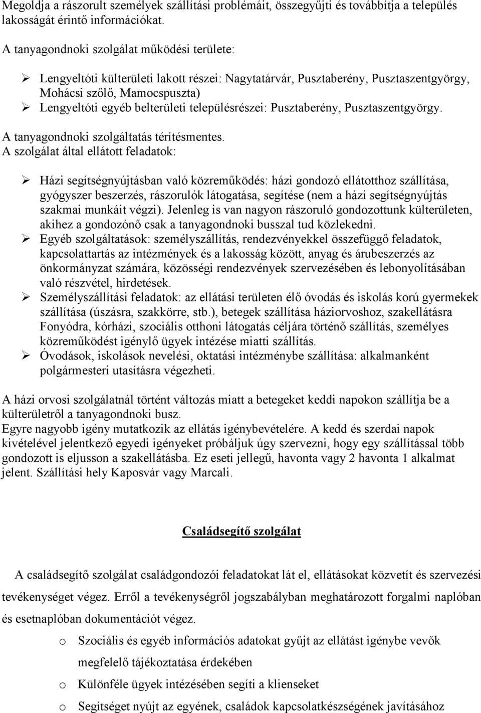településrészei: Pusztaberény, Pusztaszentgyörgy. A tanyagondnoki szolgáltatás térítésmentes.