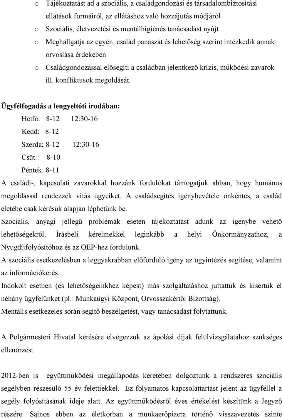 konfliktusok megoldását. Ügyfélfogadás a lengyeltóti irodában: Hétfő: 8-12 12:30-16 Kedd: 8-12 Szerda: 8-12 12:30-16 Csüt.