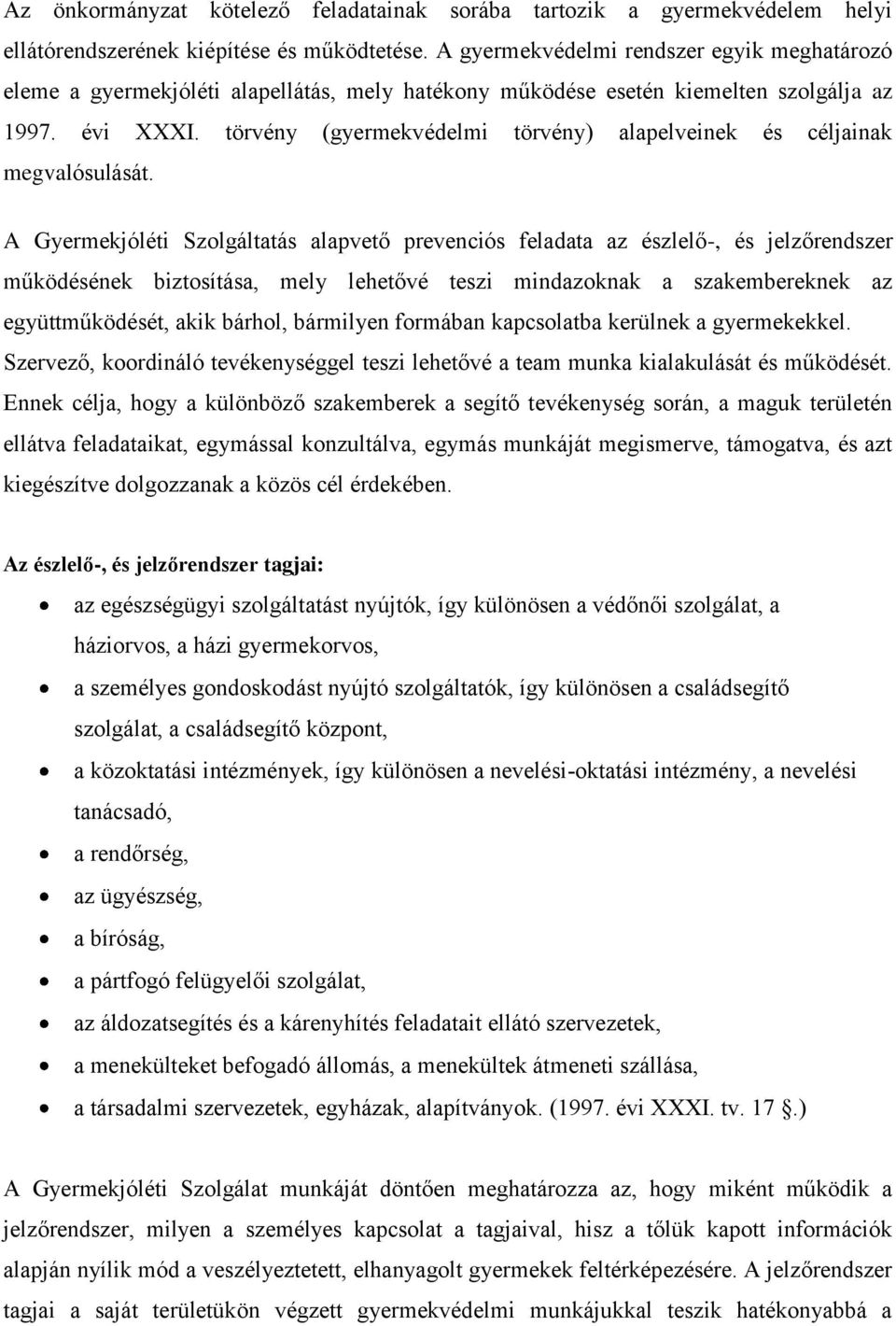 törvény (gyermekvédelmi törvény) alapelveinek és céljainak megvalósulását.