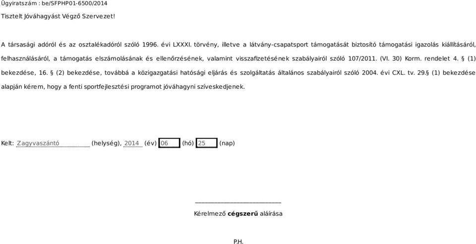 valamint visszafizetésének szabályairól szóló 107/2011. (VI. 30) Korm. rendelet 4. (1) bekezdése, 16.
