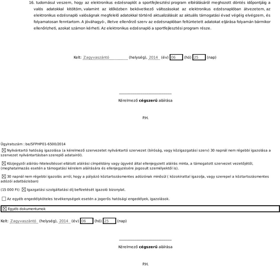 A jóváhagyó-, illetve ellenőrző szerv az edzésnaplóban feltüntetett adatokat eljárása folyamán bármikor ellenőrizheti, azokat számon kérheti.