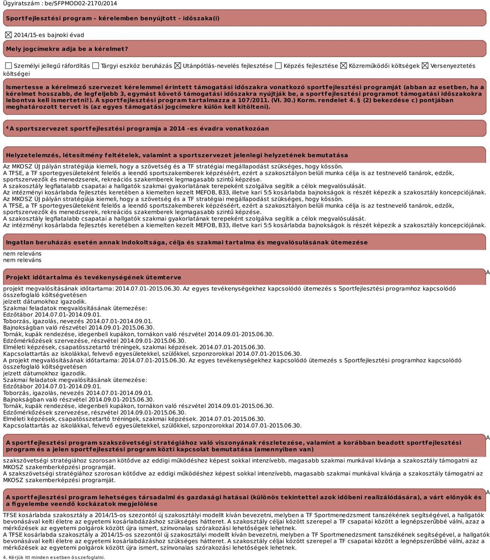 érintett támogatási időszakra vonatkozó sportfejlesztési programját (abban az esetben, ha a kérelmet hosszabb, de legfeljebb 3, egymást követő támogatási időszakra nyújtják be, a sportfejlesztési
