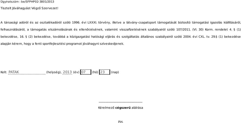 valamint visszafizetésének szabályairól szóló 107/2011. (VI. 30) Korm. rendelet 4. (1) bekezdése, 16.