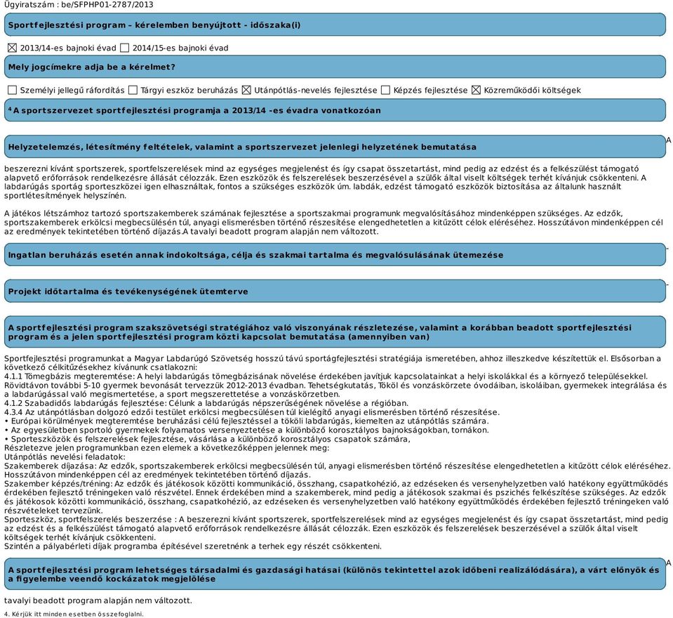 vonatkozóan Helyzetelemzés, létesítmény feltételek, valamint a sportszervezet jelenlegi helyzetének bemutatása A beszerezni kívánt sportszerek, sportfelszerelések mind az egységes megjelenést és így