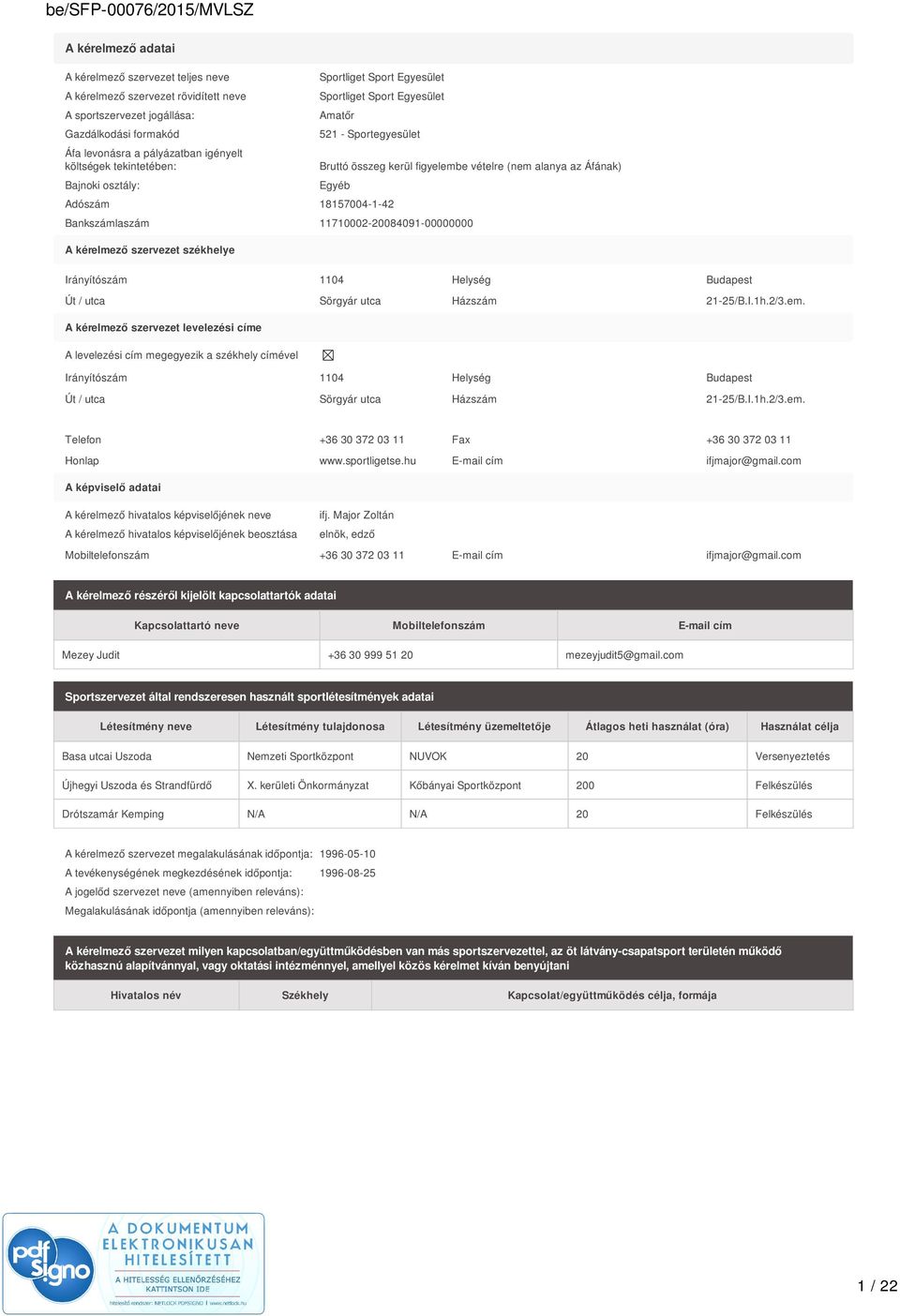 Bankszámlaszám 11710002-20084091-00000000 A kérelmező szervezet székhelye Irányítószám 1104 Helység Budapest Út / utca Sörgyár utca Házszám 21-25/B.I.1h.2/3.em.