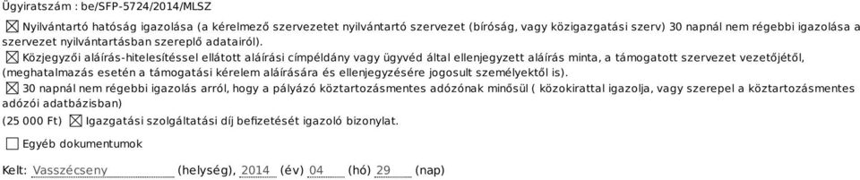 Közjegyzői aláírás-hitelesítéssel ellátott aláírási címpéldány vagy ügyvéd által ellenjegyzett aláírás minta, a támogatott szervezet vezetőjétől, (meghatalmazás esetén a támogatási kérelem