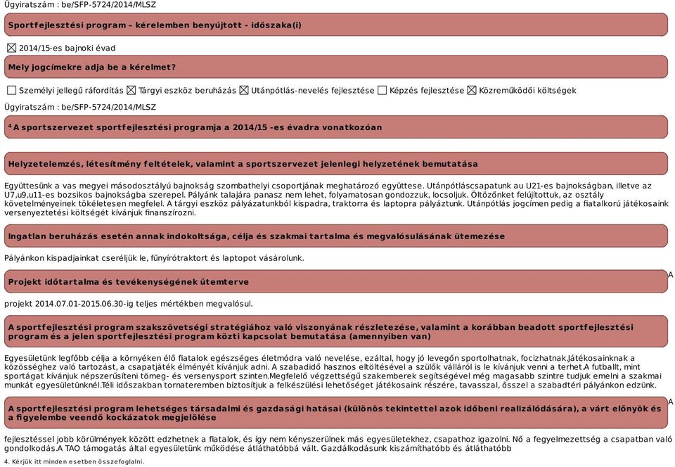 programja a -es évadra vonatkozóan Helyzetelemzés, létesítmény feltételek, valamint a sportszervezet jelenlegi helyzetének bemutatása Együttesünk a vas megyei másodosztályú bajnokság szombathelyi