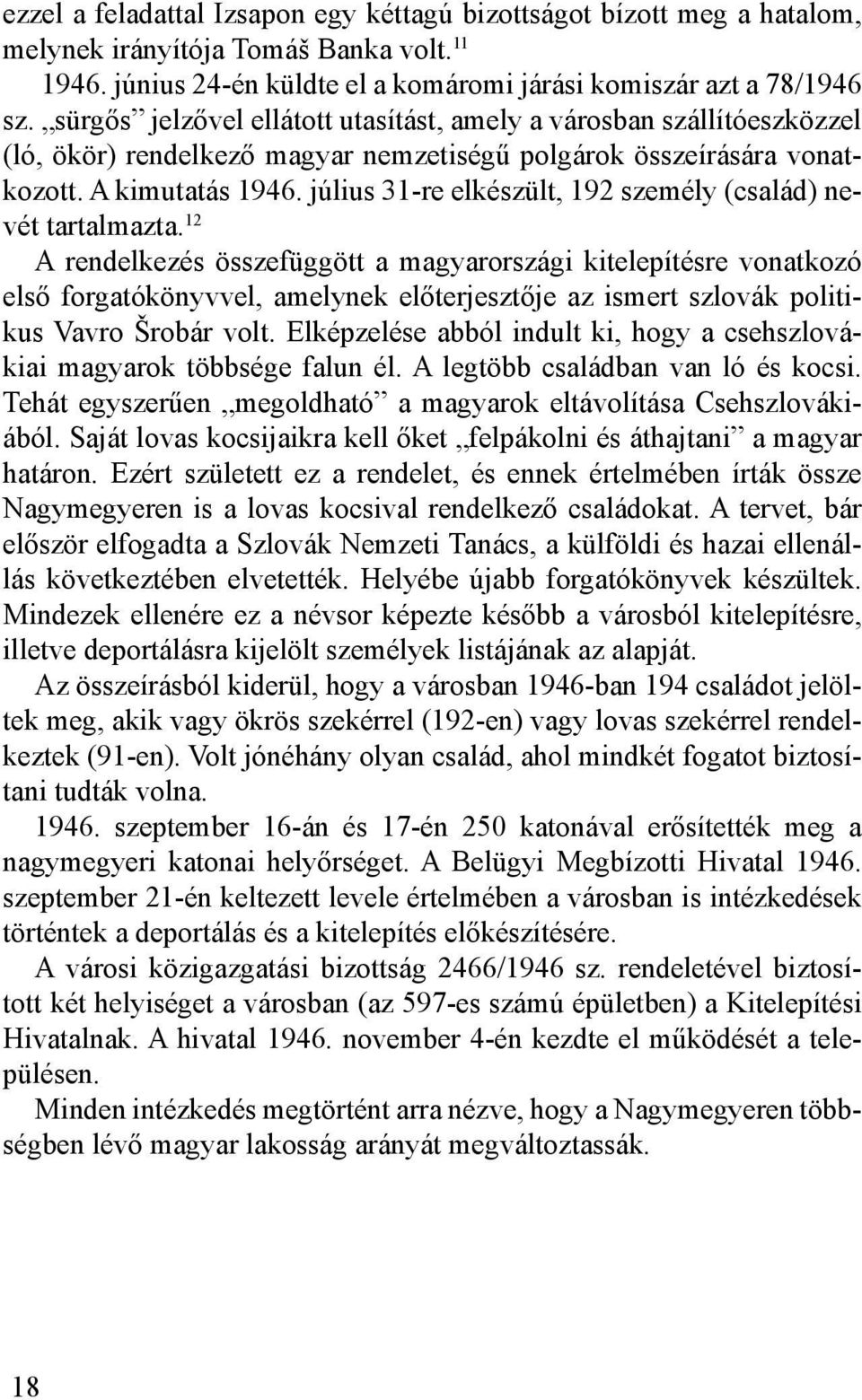 július 31-re elkészült, 192 személy (család) nevét tartalmazta.