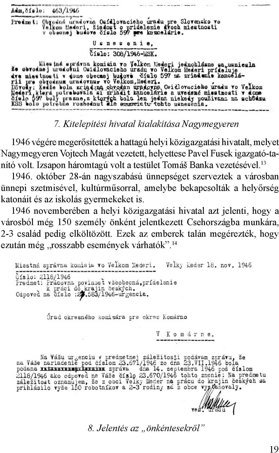 október 28-án nagyszabású ünnepséget szerveztek a városban ünnepi szetmisével, kultúrműsorral, amelybe bekapcsolták a helyőrség katonáit és az iskolás gyermekeket is.