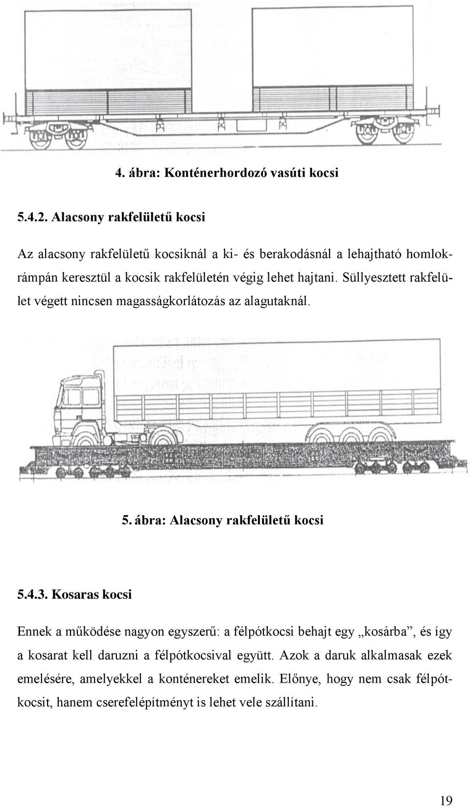 hajtani. Süllyesztett rakfelület végett nincsen magasságkorlátozás az alagutaknál. 5. ábra: Alacsony rakfelületű kocsi 5.4.3.