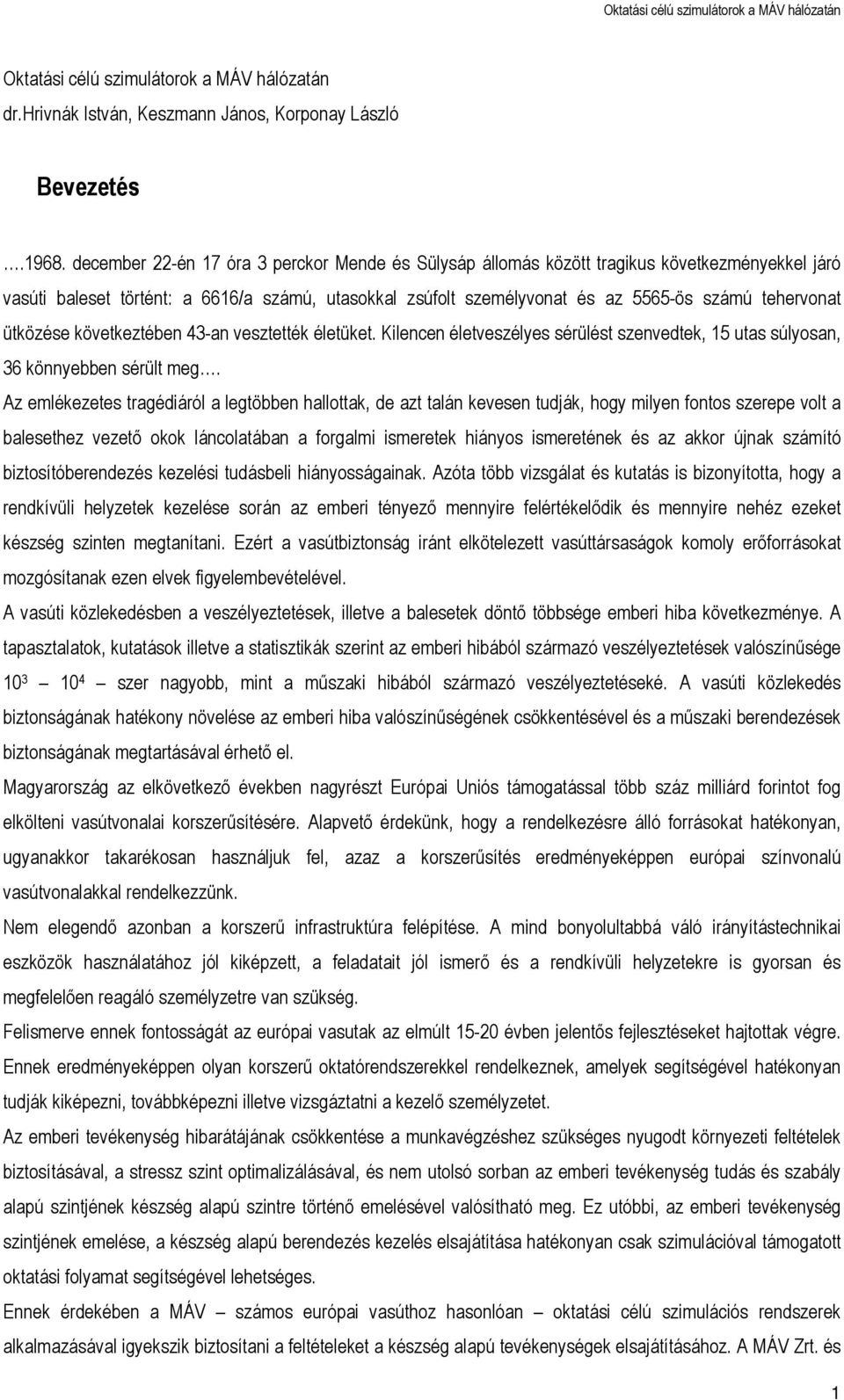 ütközése következtében 43-an vesztették életüket. Kilencen életveszélyes sérülést szenvedtek, 15 utas súlyosan, 36 könnyebben sérült meg.