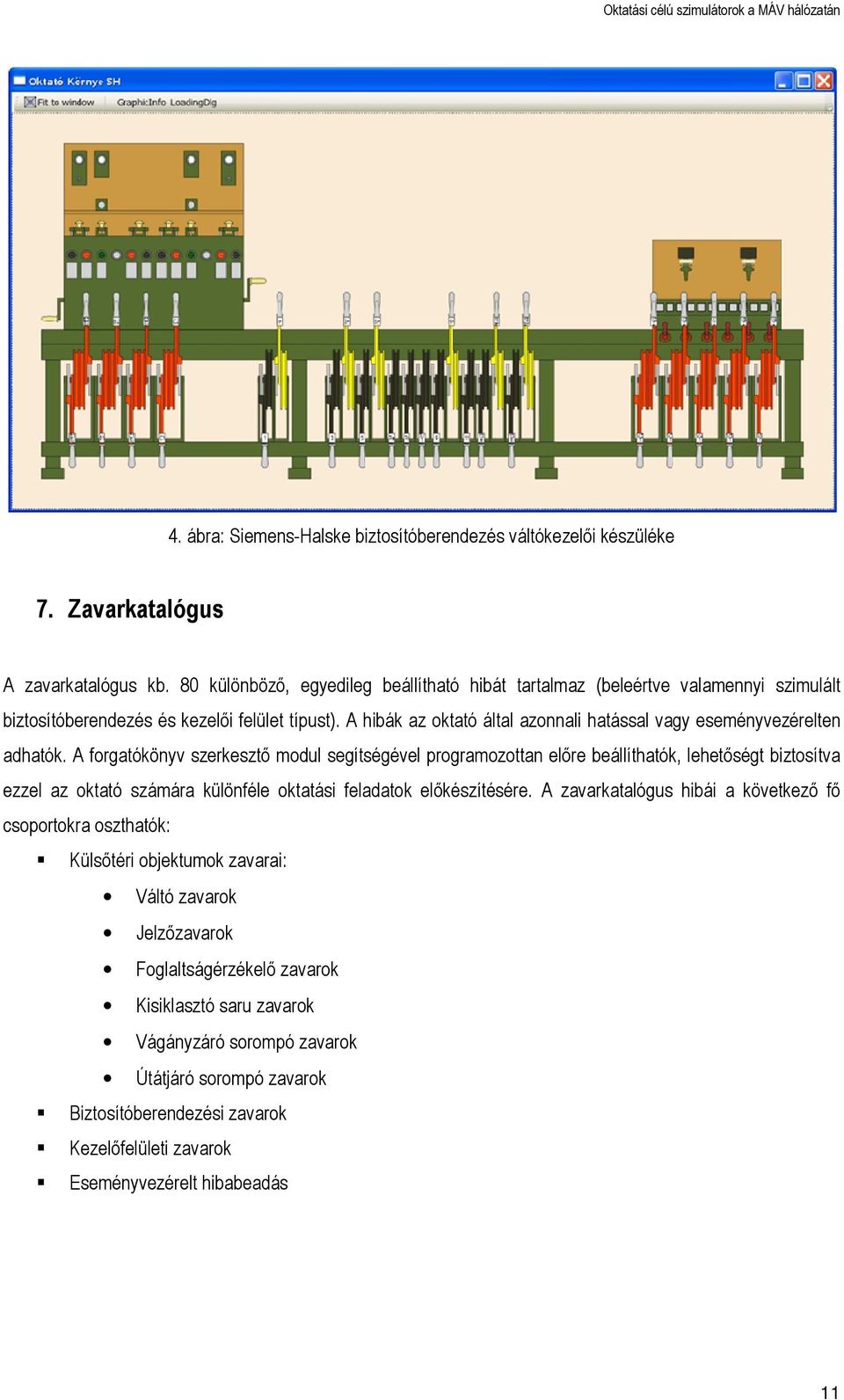 A hibák az oktató által azonnali hatással vagy eseményvezérelten adhatók.