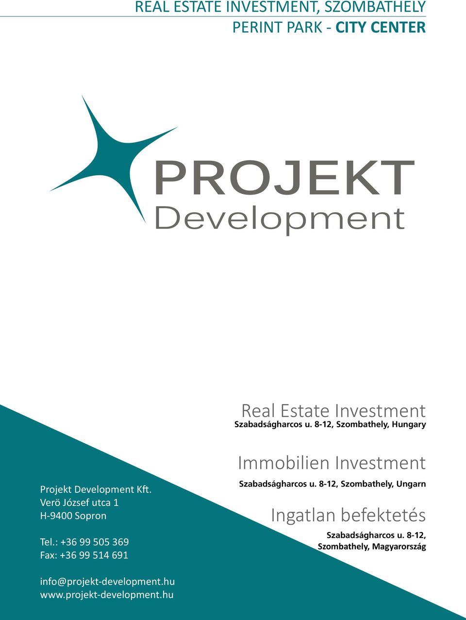 : +36 99 505 369 Fax: +36 99 514 691 info@projekt-development.hu www.projekt-development.hu Tel.