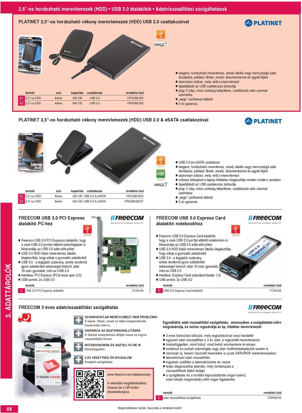 0 HP6GMU2SI elegáns, hordozható merevlemez, amely ideális nagy mennyiségű adat tárolására, például: filmek, zenék, dokumentumok és egyéb fájlok alumínium tokban, mely védi a merevlemezt tápellátását