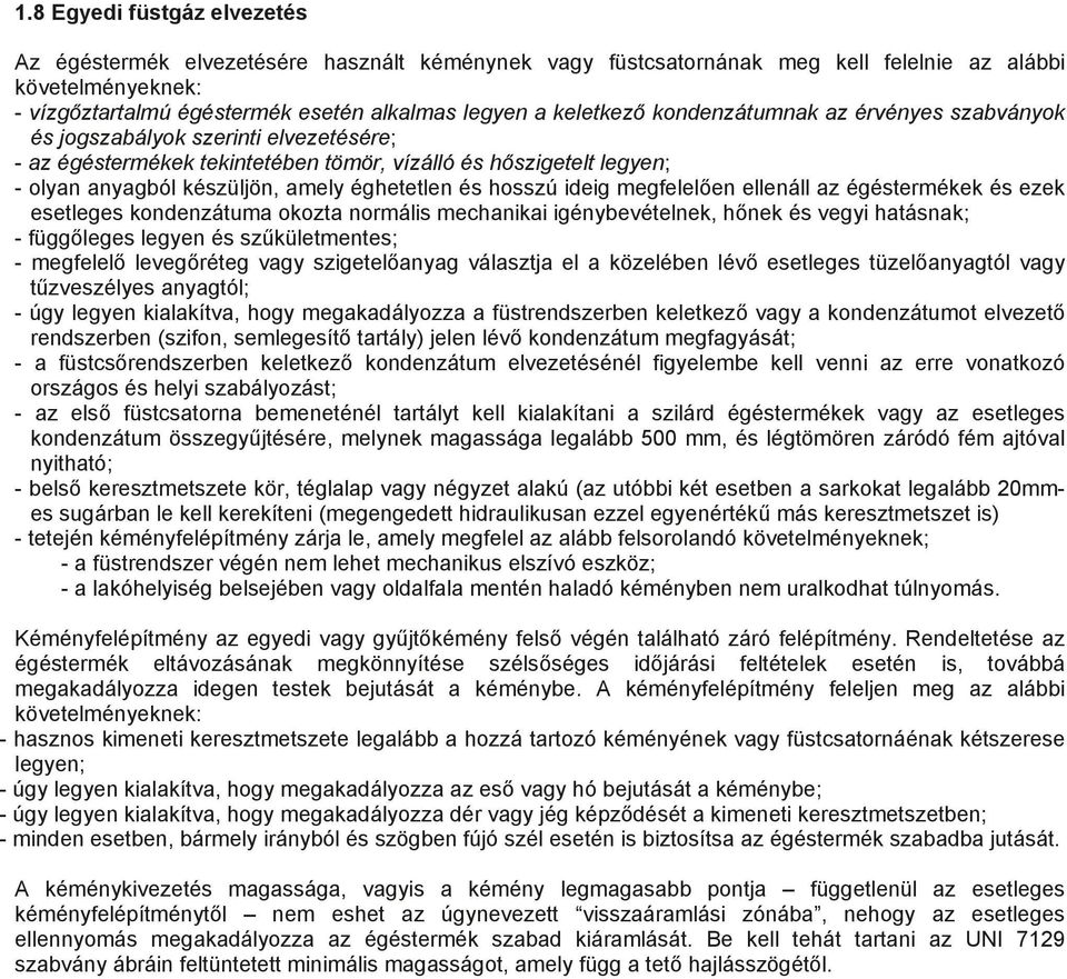 éghetetlen és hosszú ideig megfelelően ellenáll az égéstermékek és ezek esetleges kondenzátuma okozta normális mechanikai igénybevételnek, hőnek és vegyi hatásnak; - függőleges legyen és