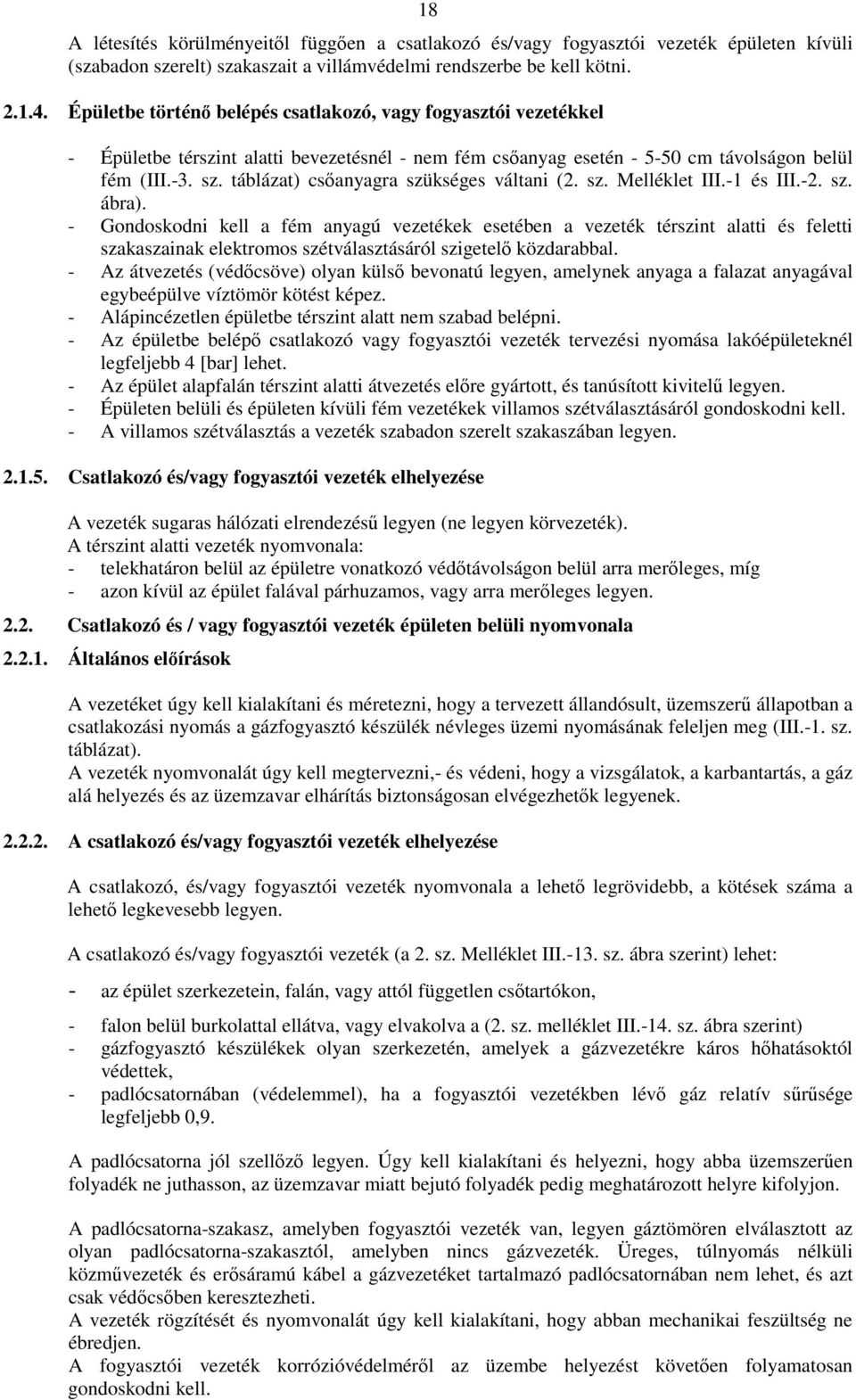 táblázat) csőanyagra szükséges váltani (2. sz. Melléklet III.-1 és III.-2. sz. ábra).