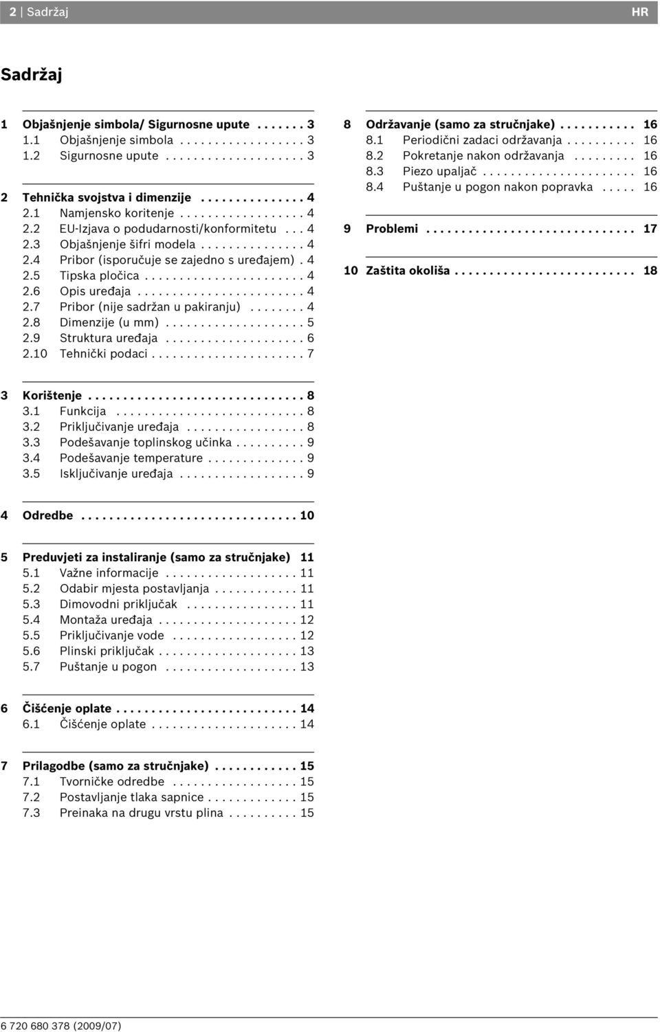 ...................... 4 2.6 Opis uređaja........................ 4 2.7 Pribor (nije sadržan u pakiranju)........ 4 2.8 Dimenzije (u mm).................... 5 2.9 Struktura uređaja.................... 6 2.