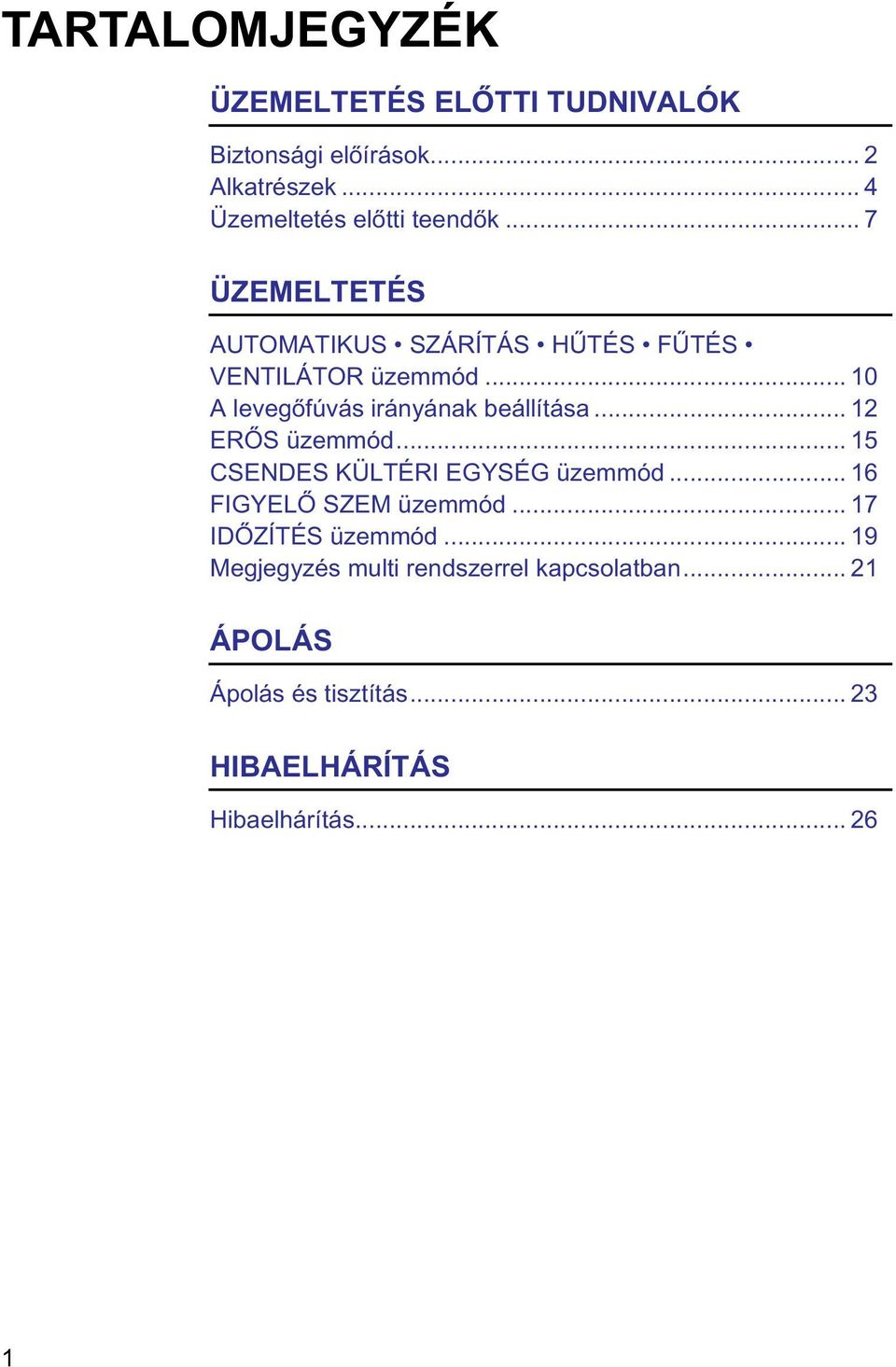 .. 12 ERŐS üzemmód... 15 CSENDES KÜLTÉRI EGYSÉG üzemmód... 16 FIGYELŐ SZEM üzemmód... 17 IDŐZÍTÉS üzemmód.